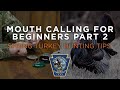 Spring Turkey Hunting Tips - Mouth Calling for Beginners Part 2