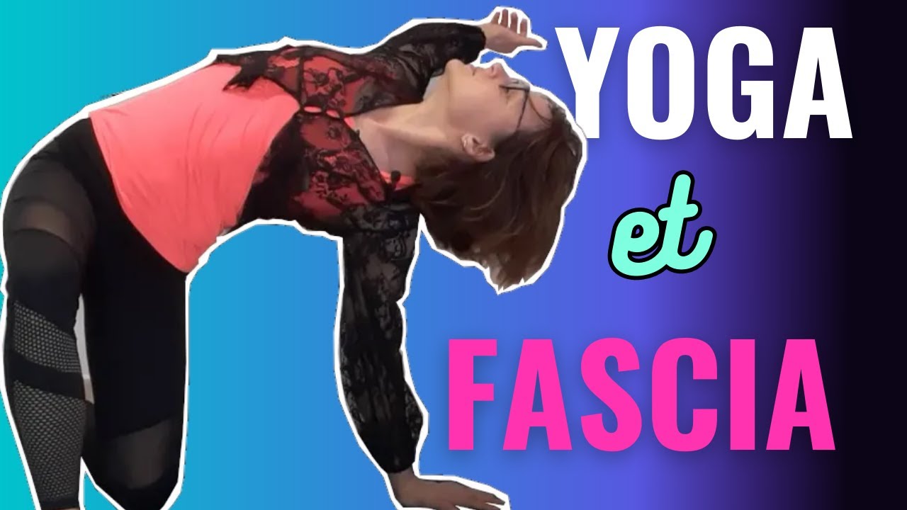 YOGA pour le FASCIA: quelles propriétés du fascia le yoga peut travailler et comment?