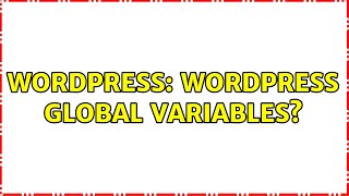 Wordpress: Wordpress global variables? (3 Solutions!!) Information