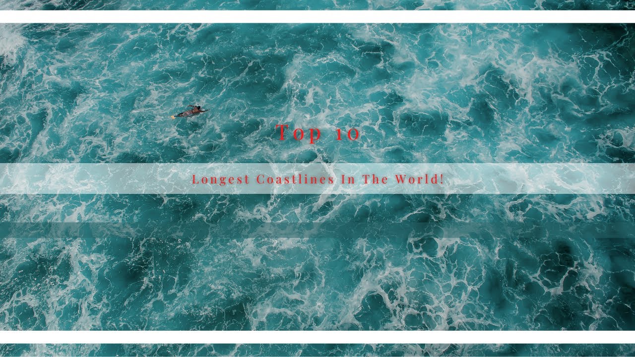 Top 10 Longest Coastlines In The World! || TopVideos
