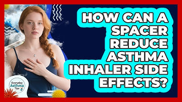 How Can A Spacer Reduce Asthma Inhaler Side Effects? - Everyday Asthma Tips