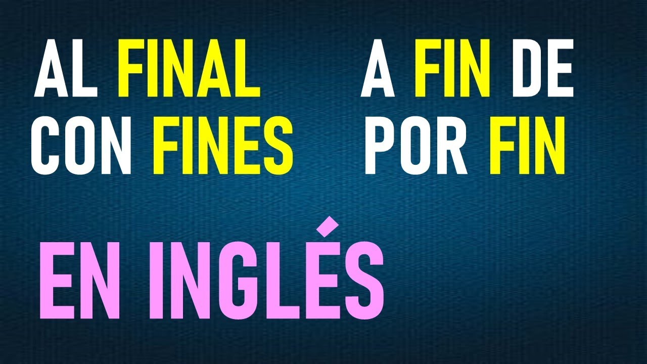 ¿Cómo lo digo en INGLÉS? Con “FIN, FINAL” YouTube