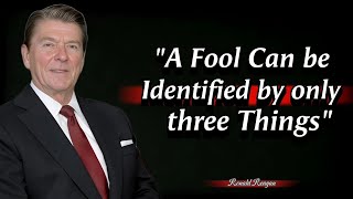 A Fool can be Identified by only three things | President Ronald Reagan memorable Quotes about life.
