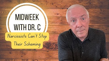 Midweek with Dr. C- Narcissists Can’t Stop Their Scheming