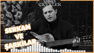 Kırgın Çiçekler Serkan Özel Kolaj Şarkı Performansları