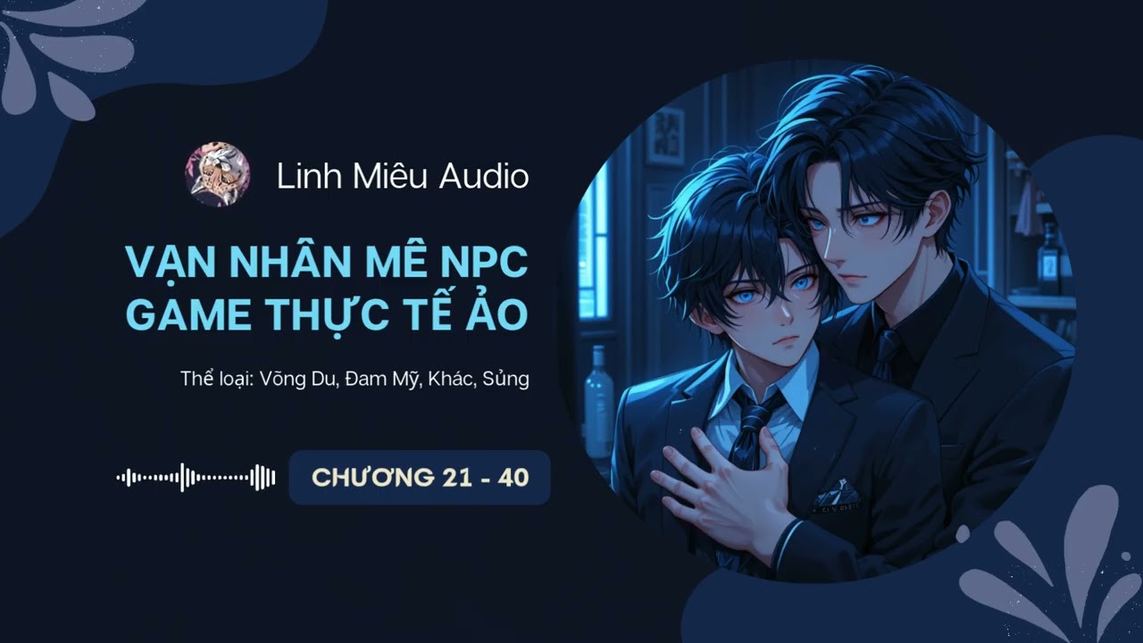 Vạn Nhân Mê NPC Game Thực Tế Ảo Chương 21 - 40 Audio Võng Du, Đam Mỹ, Khác, Sủng