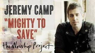 Jeremy camp "mighty to save" -