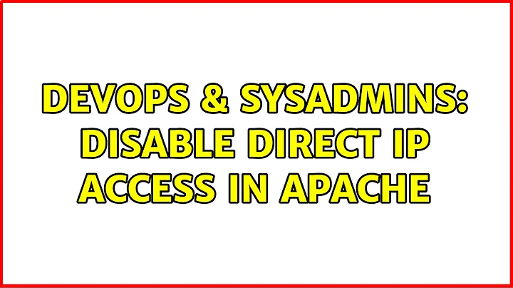 DevOps & SysAdmins: Disable direct IP access in apache (3 Solutions!!)