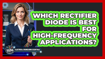 Which Rectifier Diode Is Best For High-frequency Applications? - Electrical Engineering Essentials