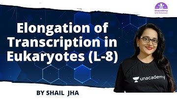Elongation of Transcription in Eukaryotes (L-8) | 🎯for CSIR NET 2021 by Shail Jha