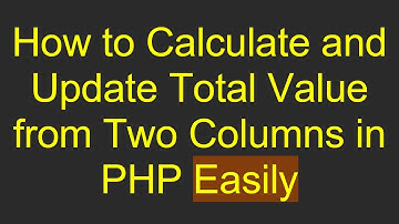 How to Calculate and Update Total Value from Two Columns in PHP Easily