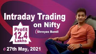 Live Intraday trading today on Nifty: 27 May, 21; 12.4 Lakhs Profit; Shreyas Bandi; Trade Ideas Live
