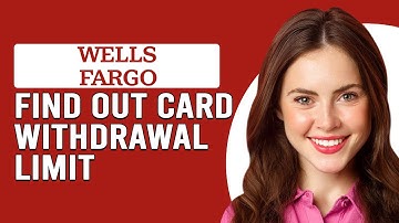 How To Find Out The Card Withdrawal Limit Of Wells Fargo (Check Wells Fargo Card Withdrawal Limit)