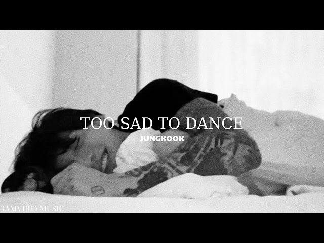 Jungkook - TOO SAD TO DANCE. class=