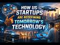 How US Startups Are Redefining Tomorrow’s Technology | Future Tech Innovations 2026