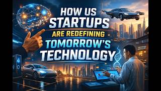 How US Startups Are Redefining Tomorrow’s Technology | Future Tech Innovations 2026