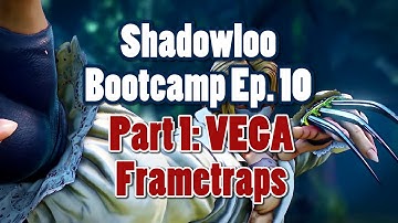 Shadowloo Bootcamp Ep10 Part 1 - VEGA Frametraps