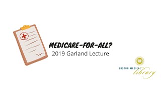 2019 Garland Lecture - Medicare for All?