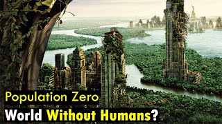 World After Humans What If All Human Suddenly Disappear?