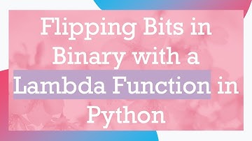 Flipping Bits in Binary with a Lambda Function in Python