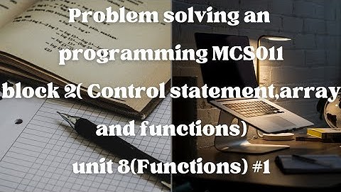 MCS011(Problem Solving and Programming)Block-2 Unit-8 (FUNCTIONS) #1