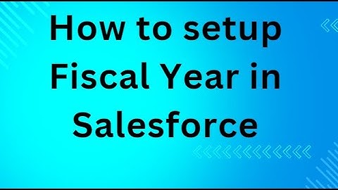 How to setup Fiscal Year in Salesforce