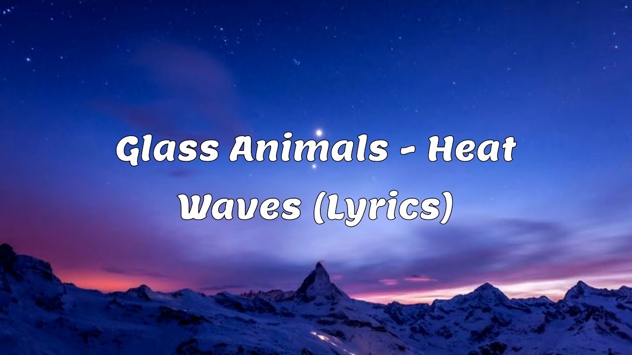 Glass Animals Heat Waves (Lyrics) YouTube