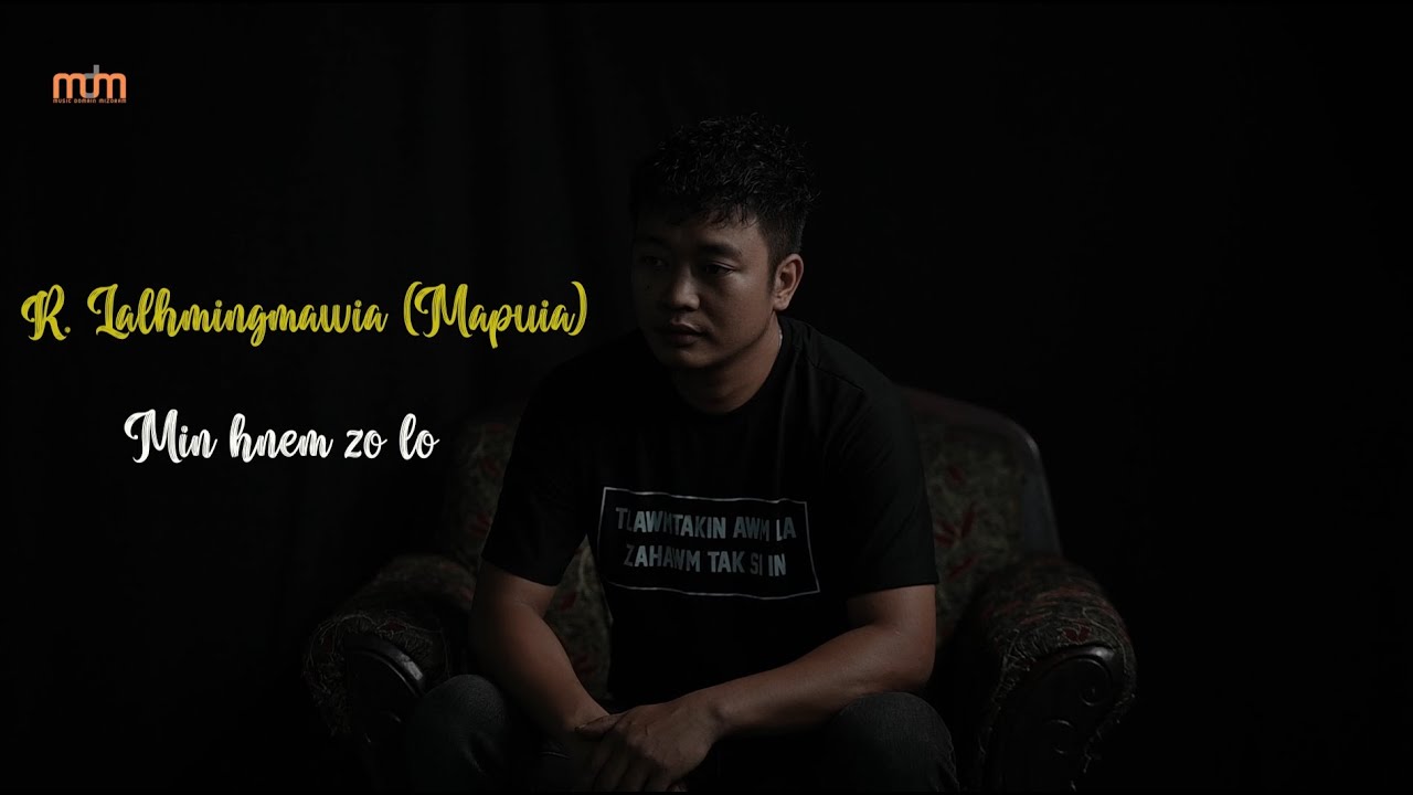 R Lalhmingmawia (Mapuia) - Min hnem zo lo