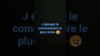 j épingle le commentaire le plus triste 😢