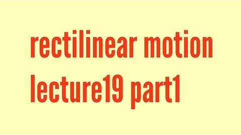 Rectilinear motion bsc dynamics lecture19 part1