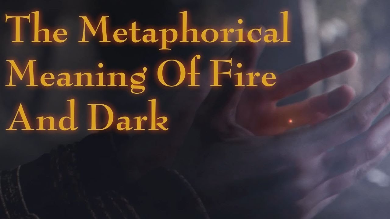 The Metaphorical Meaning Of Fire And Dark Dark Souls Lore YouTube The Metaphorical Meaning Of Fire And Dark Dark Souls Lore YouTube