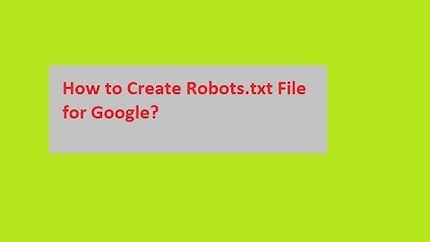 How to Create Robots.txt File for Google?