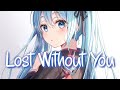 「Nightcore」 Lost Without You - Kygo ft. Dean Lewis ♡ (Lyrics)