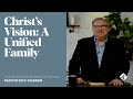 "Christ’s Vision: A Unified Family" with Pastor Rick Warren