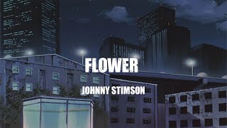 Download lagu Johnny Stimson   -   Flower   ( lyrics )