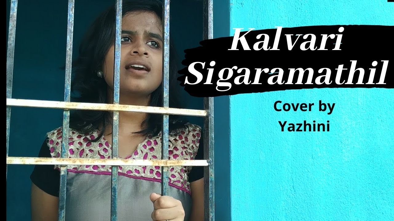   Kalvari Sigaramathil lent season song  Cover by Yazhini  Christian Songs