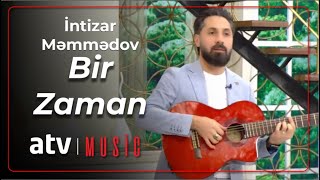 İntizar Məmmədov - Bir Zaman