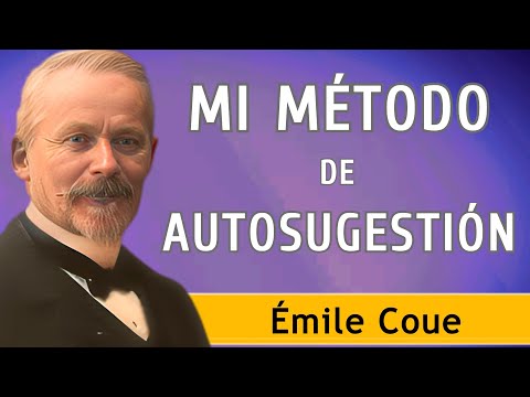 El cambio comienza en tu mente - MI MÉTODO DE AUTOSUGESTIÓN - Émile Coué 