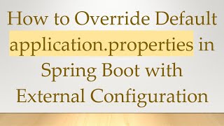 How to Override Default application.properties in Spring Boot with External Configuration