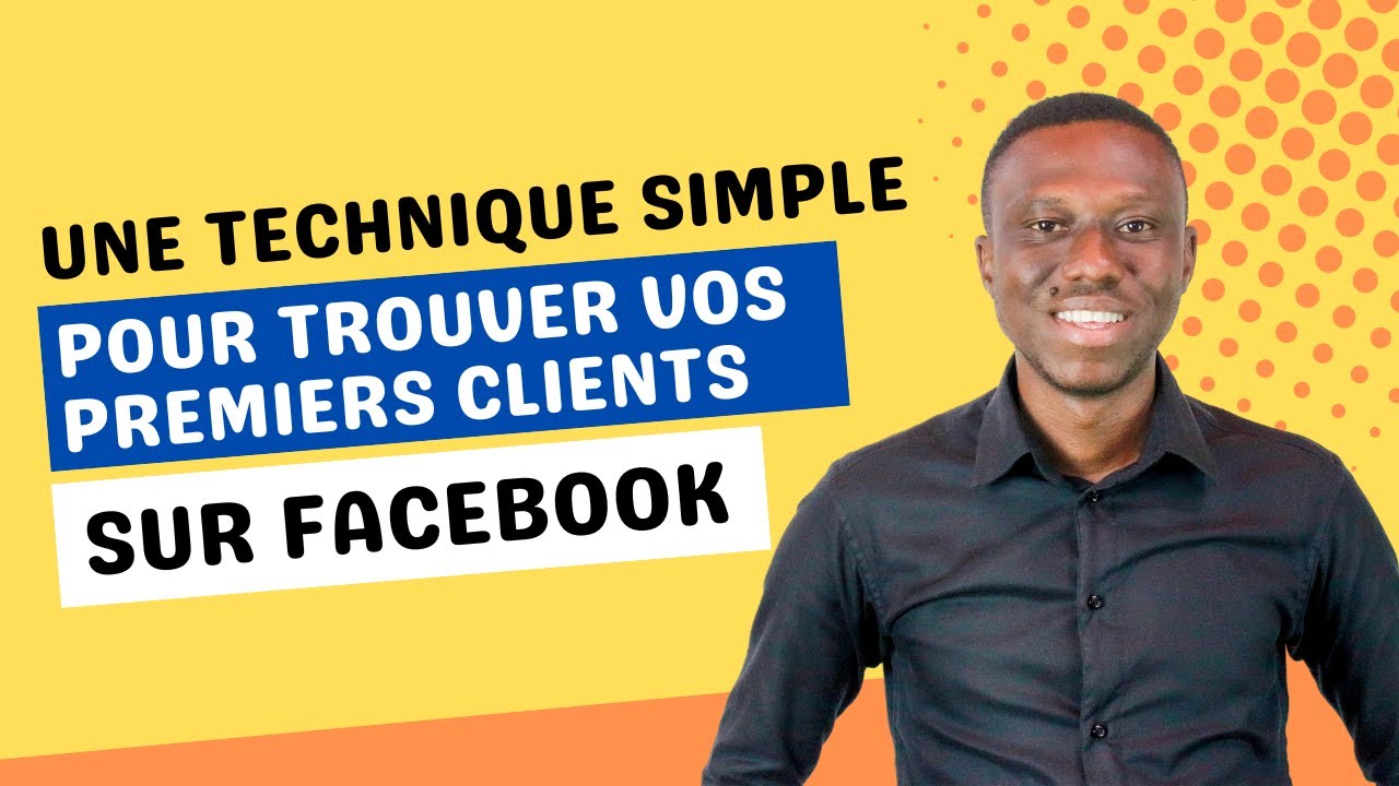 Business en ligne - Une technique simple pour trouver vos premiers clients sur Facebook