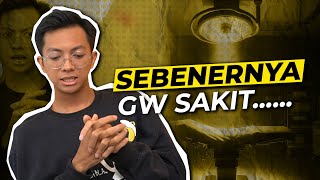 Sebenernya gw sakit...