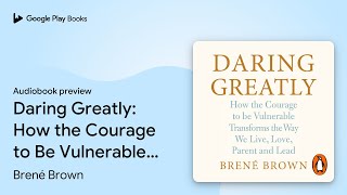 Daring Greatly: How the Courage to Be… by Brené Brown · Audiobook preview