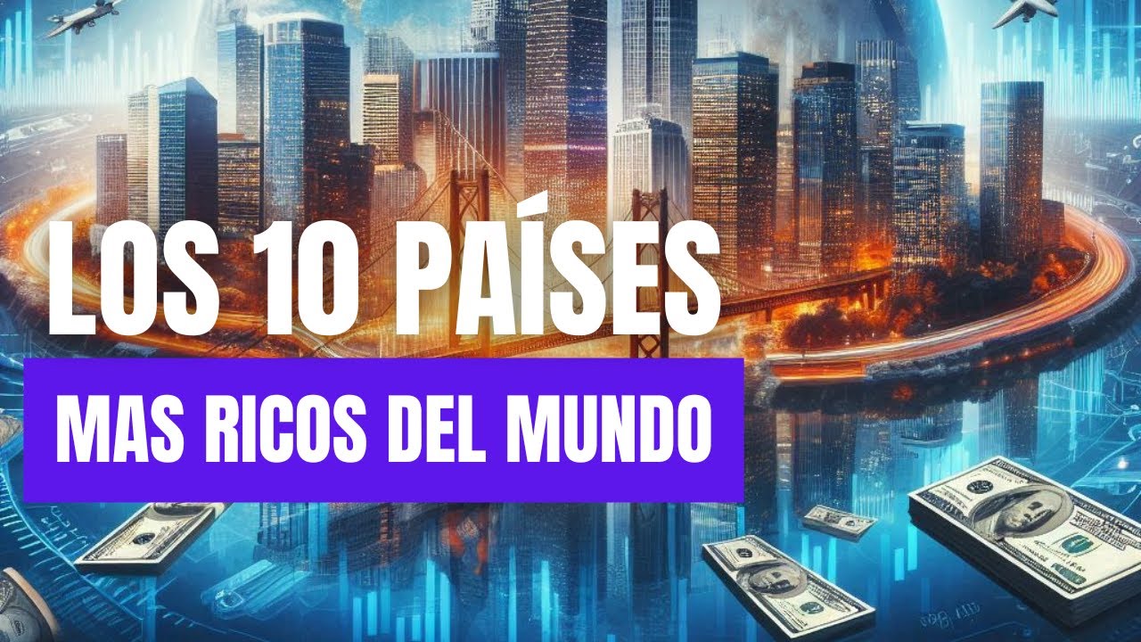 DESCUBRE LOS 10 PAISES MAS RICOS DEL MUNDO – ¡No creerás quién está en ...