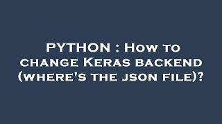 PYTHON : How to change Keras backend (where's the json file)?