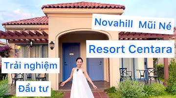 THAM QUAN VÀ TÌM HIỂU VỀ NOVAHILLS MŨI NÉ | CENTARA MIRAGE MŨI NÉ | NOVAWORLD PHAN THIẾT