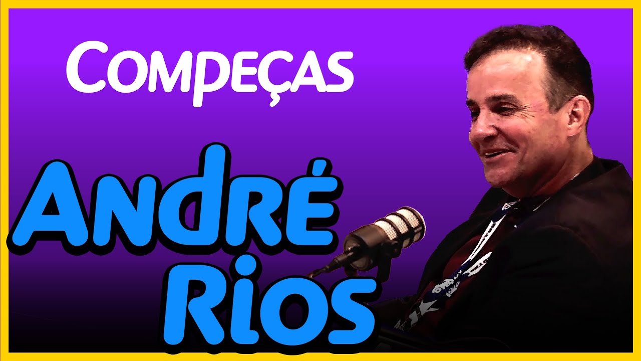#7 - André Rios | Compeças: Liderança, estratégia e cultura empresarial ...