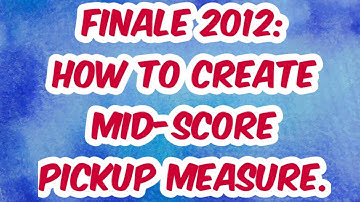 FINALE 2012 - HOW TO CREATE A MID SCORE PICKUP MEASURE