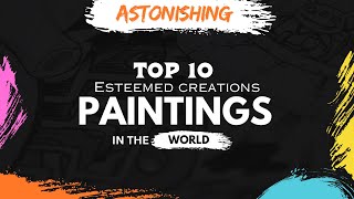 Top 10 Most Famous Paintings in the world | The art of Mastery |