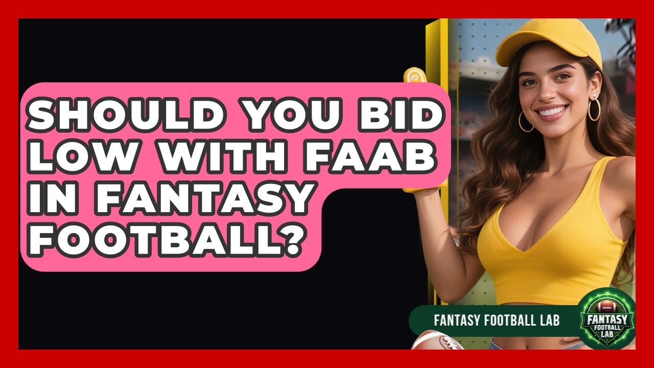 Should You Bid Low With FAAB In Fantasy Football? - Fantasy Football Lab
