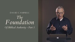 The Foundation of Biblical Authority | Part 1 | Foundation of Biblical Authority